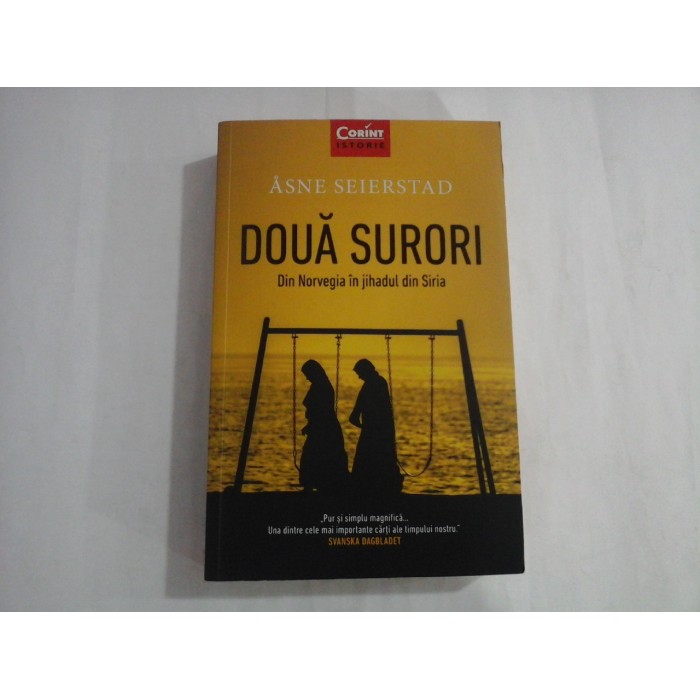DOUA SURORI  -  DIN NORVEGIA IN JIHADUL DIN SIRIA  -  ASNE SEIERSTAN